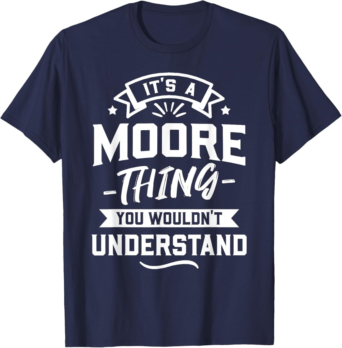 It's A Moore Thing You Wouldn't Understand - Surname Gift T-Shirt - T-Shirt | Navy