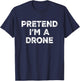 Pretend I'm A Drone Lazy Halloween Costume T-Shirt - T-Shirt | Navy