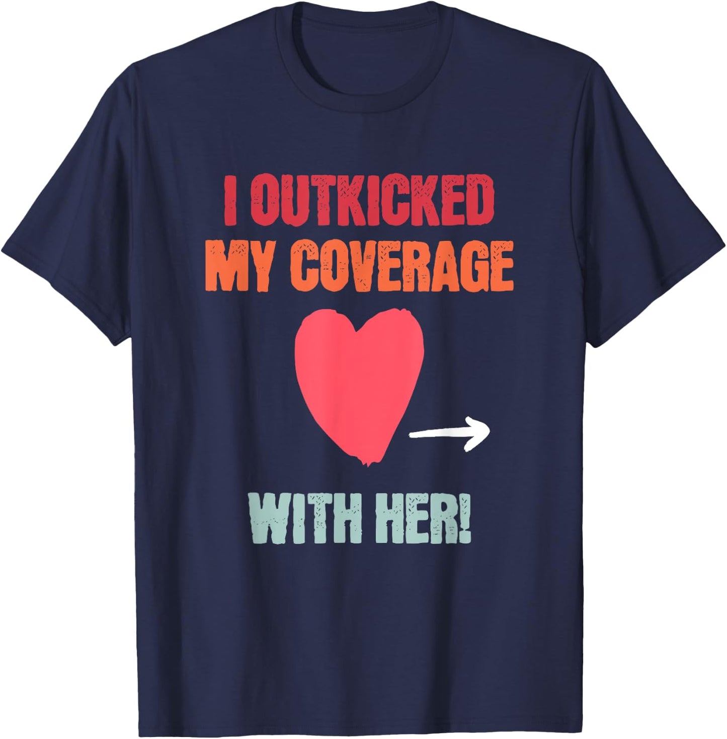 I Outkicked My Coverage With Her Fun Couples Football Saying T-Shirt - T-Shirt | Navy