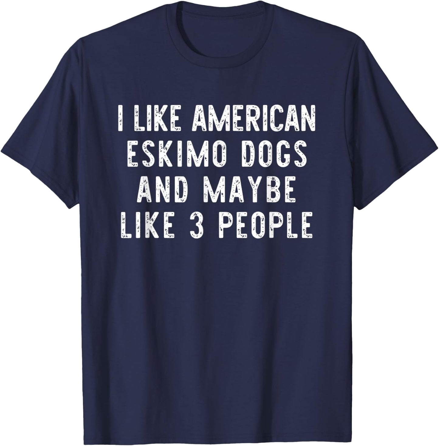 I Like American Eskimo Dogs Funny Dog Lover Gift Christmas Women Kids T-Shirt - T-Shirt | Navy