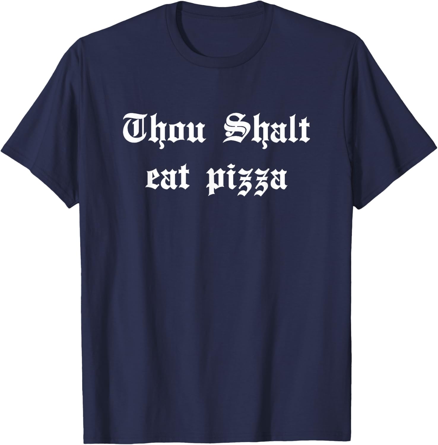 Thou Shalt Eat Pizza Shirts Men Women Funny Pizza Lover T-Shirt - T-Shirt | Navy