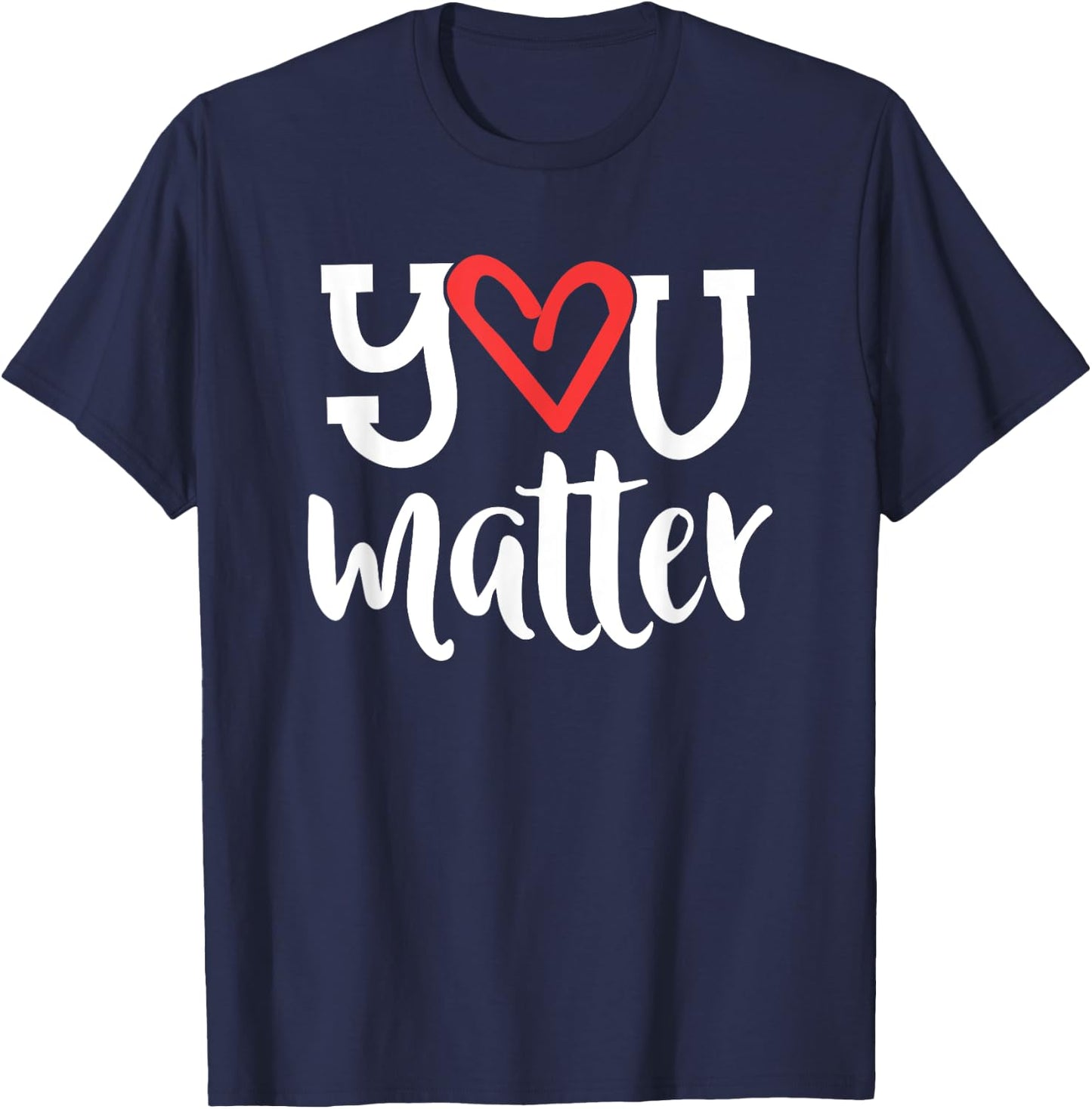 You Matter Teacher Heart Kindness Gift Counselor School T-Shirt - T-Shirt | Navy