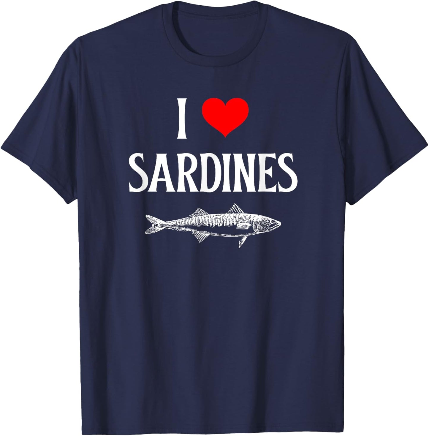 I Love Sardines I Heart Sardines Anchovy Lover Sardine T-Shirt - T-Shirt | Navy