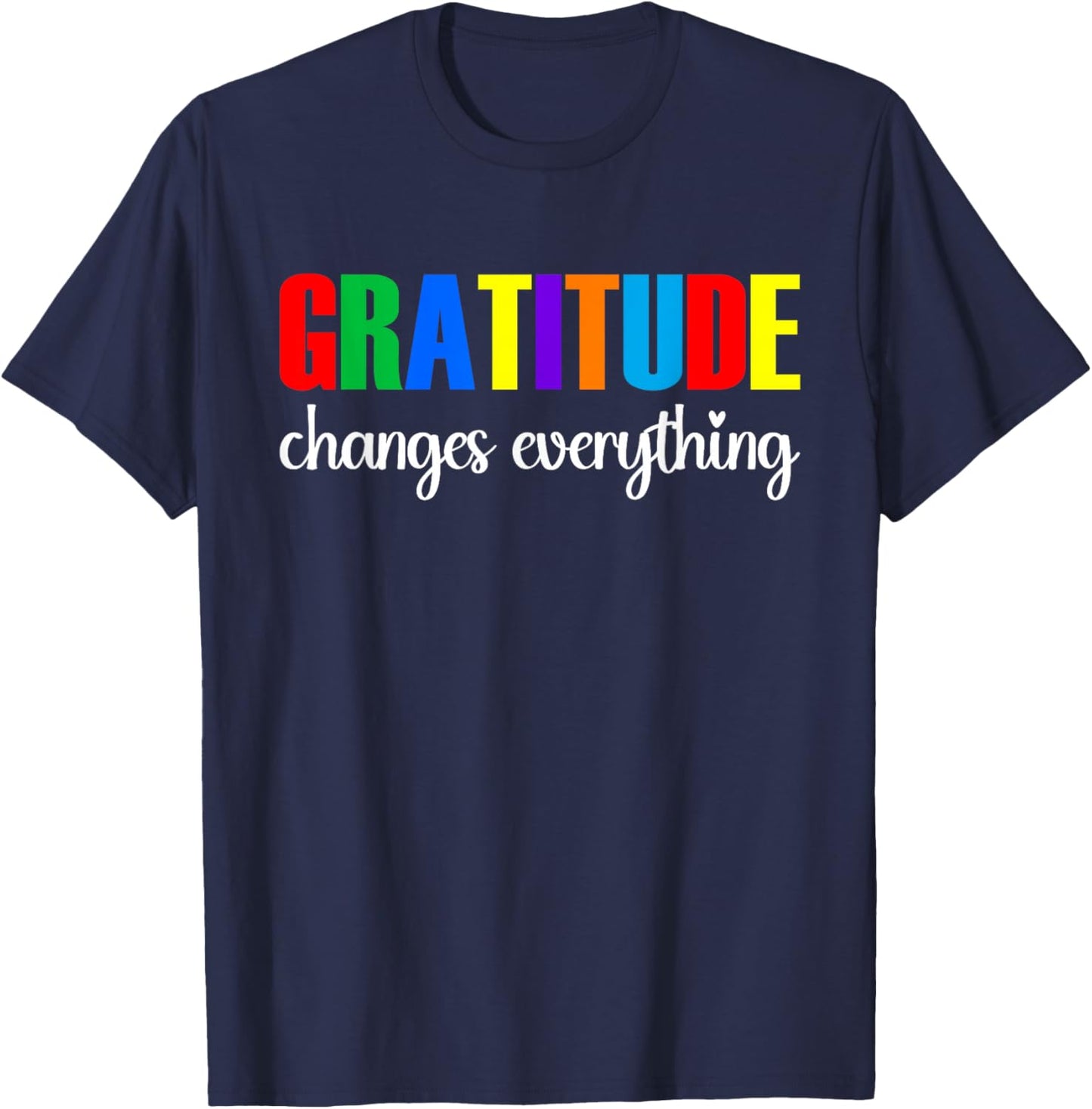 Gratitude Changes Everything T-Shirt - T-Shirt | Navy