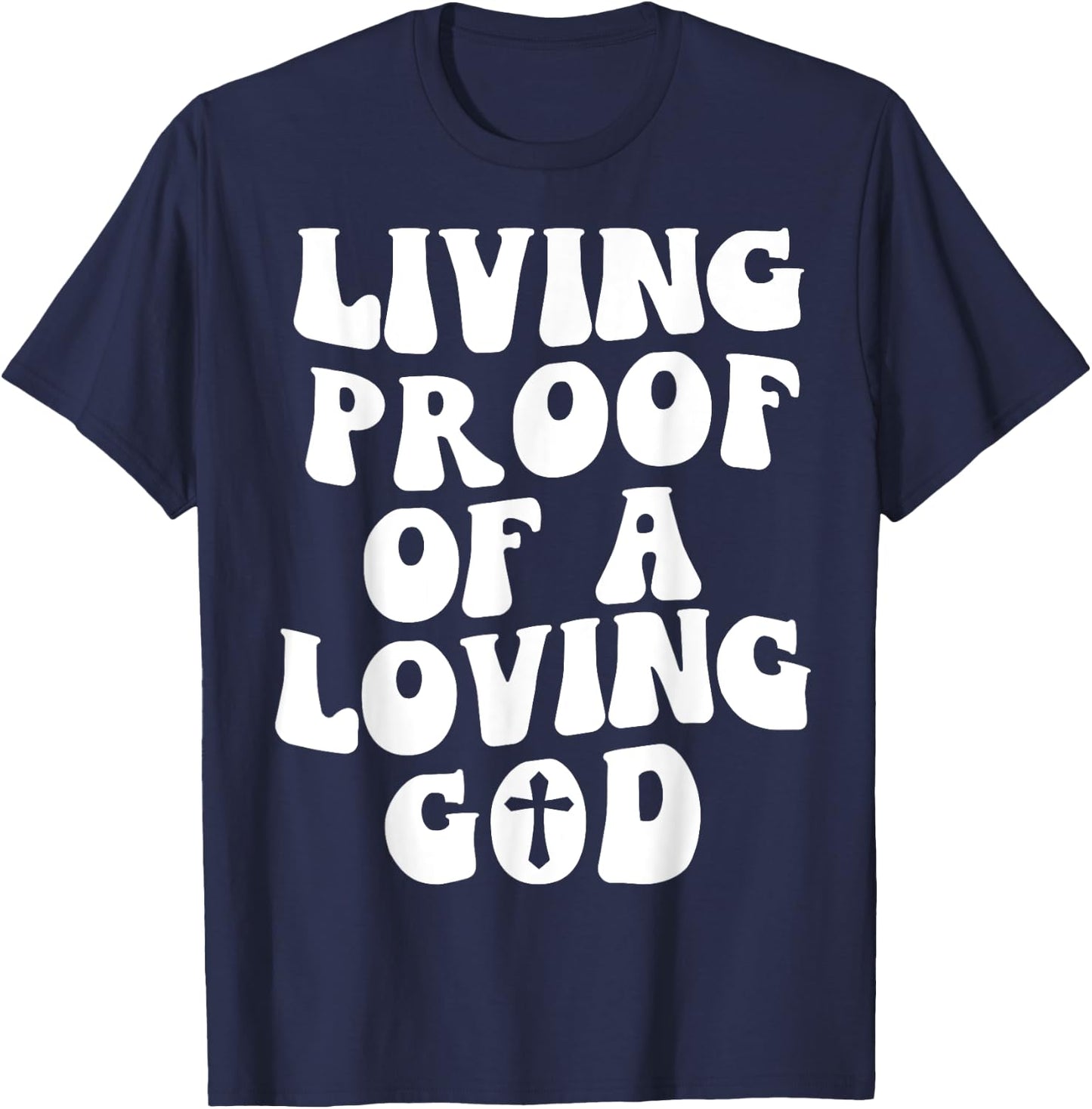 Living Proof Of A Loving God Outfit On Back Christian T-Shirt - T-Shirt | Navy