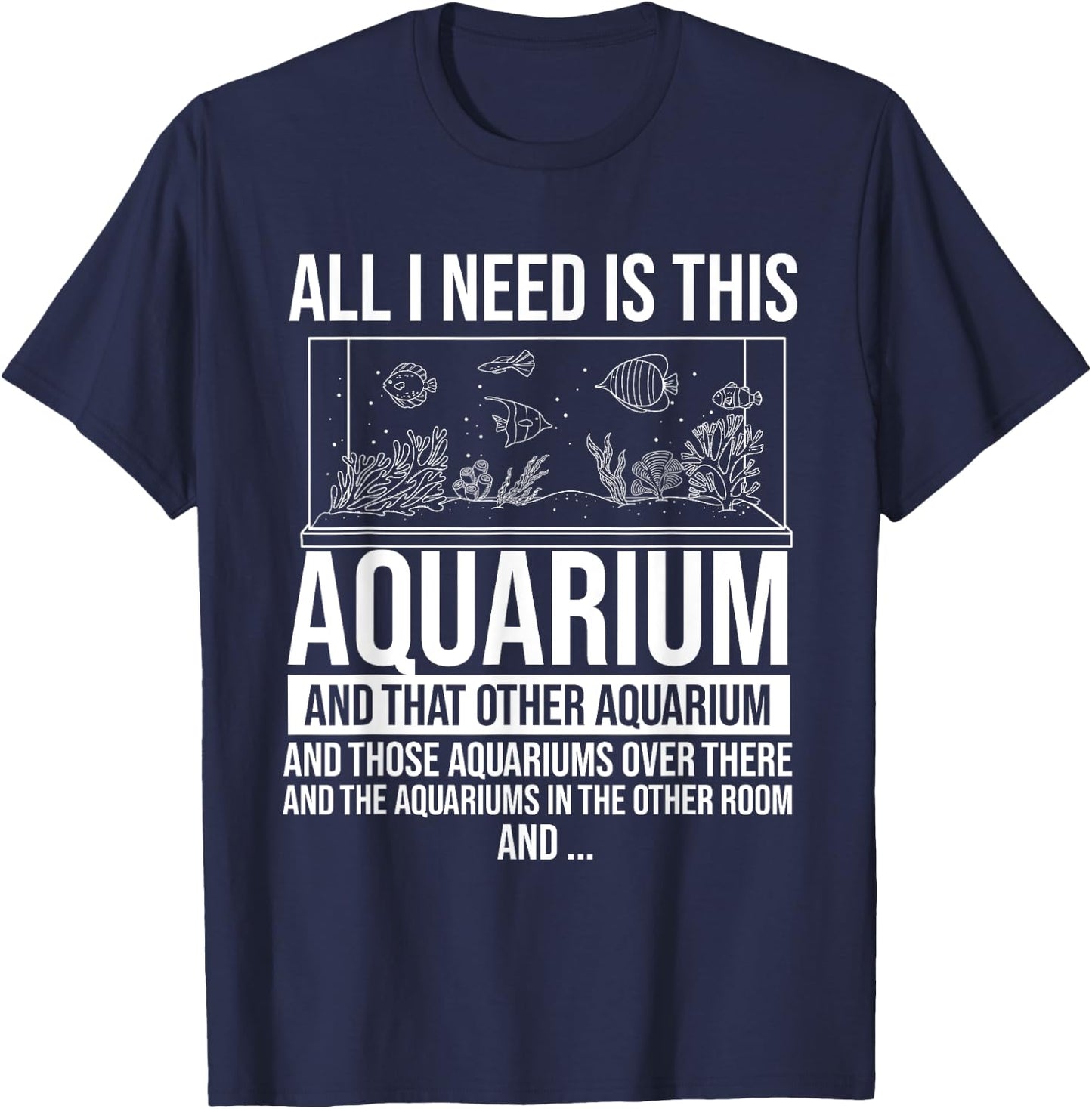 All I Need Is This Aquarium - Fishkeeper Fishkeeping T-Shirt - T-Shirt | Navy
