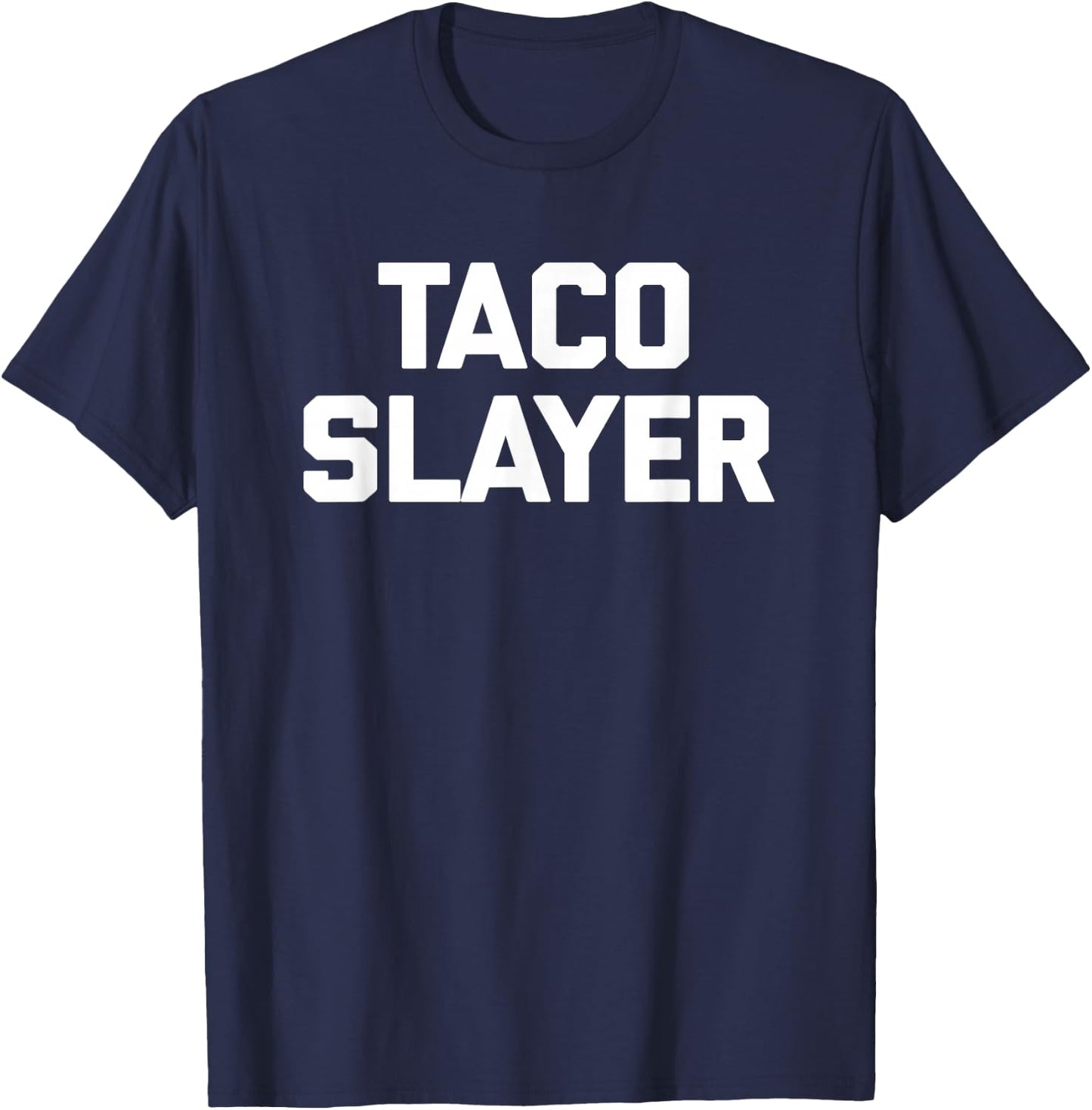 Taco Slayer funny saying sarcastic tacos food taco T-Shirt - T-Shirt | Navy