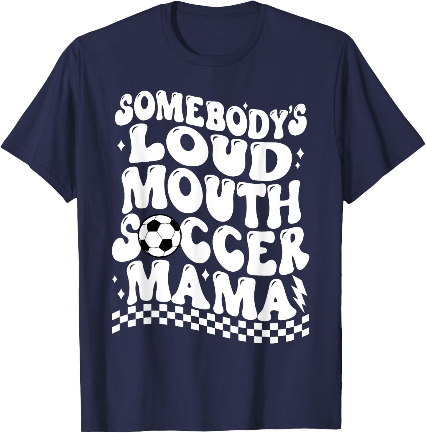 Somebody's Loud Mouth Soccer Mama T-Shirt - T-Shirt | Navy