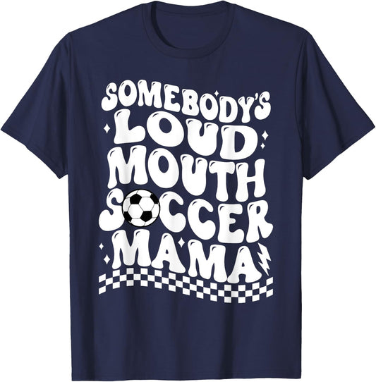 Somebody's Loud Mouth Soccer Mama T-Shirt - T-Shirt | Navy