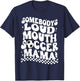 Somebody's Loud Mouth Soccer Mama T-Shirt - T-Shirt | Navy