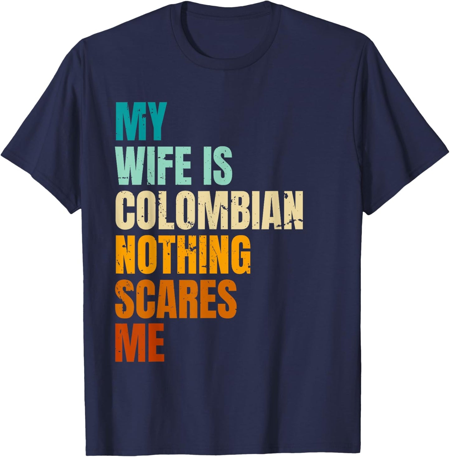 My Wife Is Colombian Nothing Scares Me Funny Husband T-Shirt - T-Shirt | Navy
