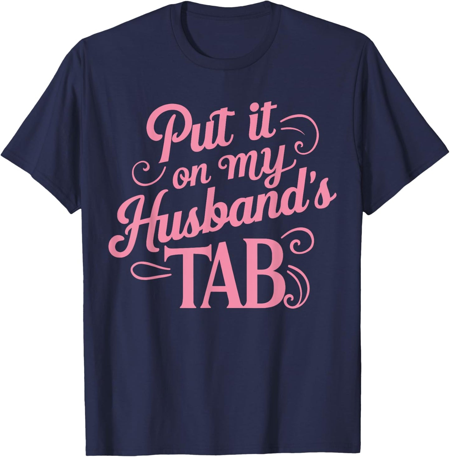 Put It On My Husband's Tab , Small, Black T-Shirt - T-Shirt | Navy