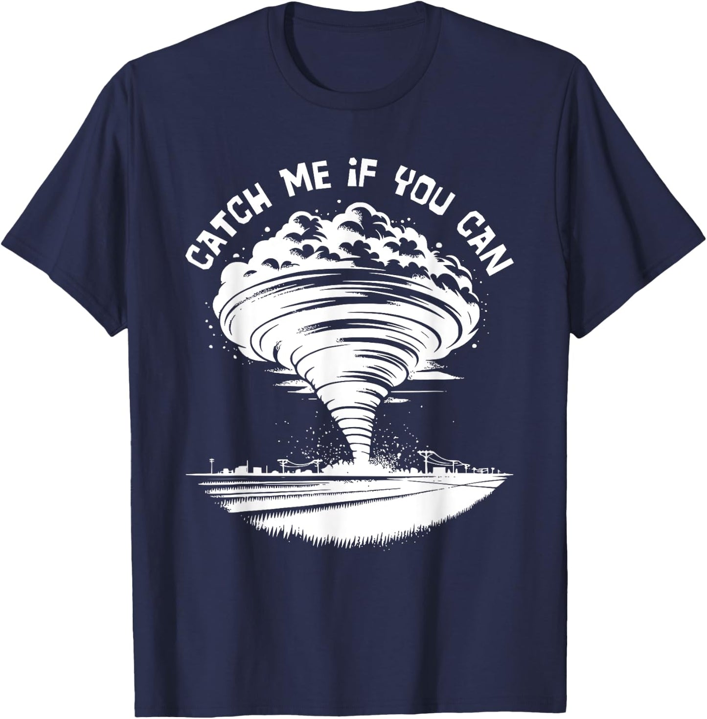 Tornado Chasing Meteorologist Catch Me If You Can T-Shirt - T-Shirt | Navy