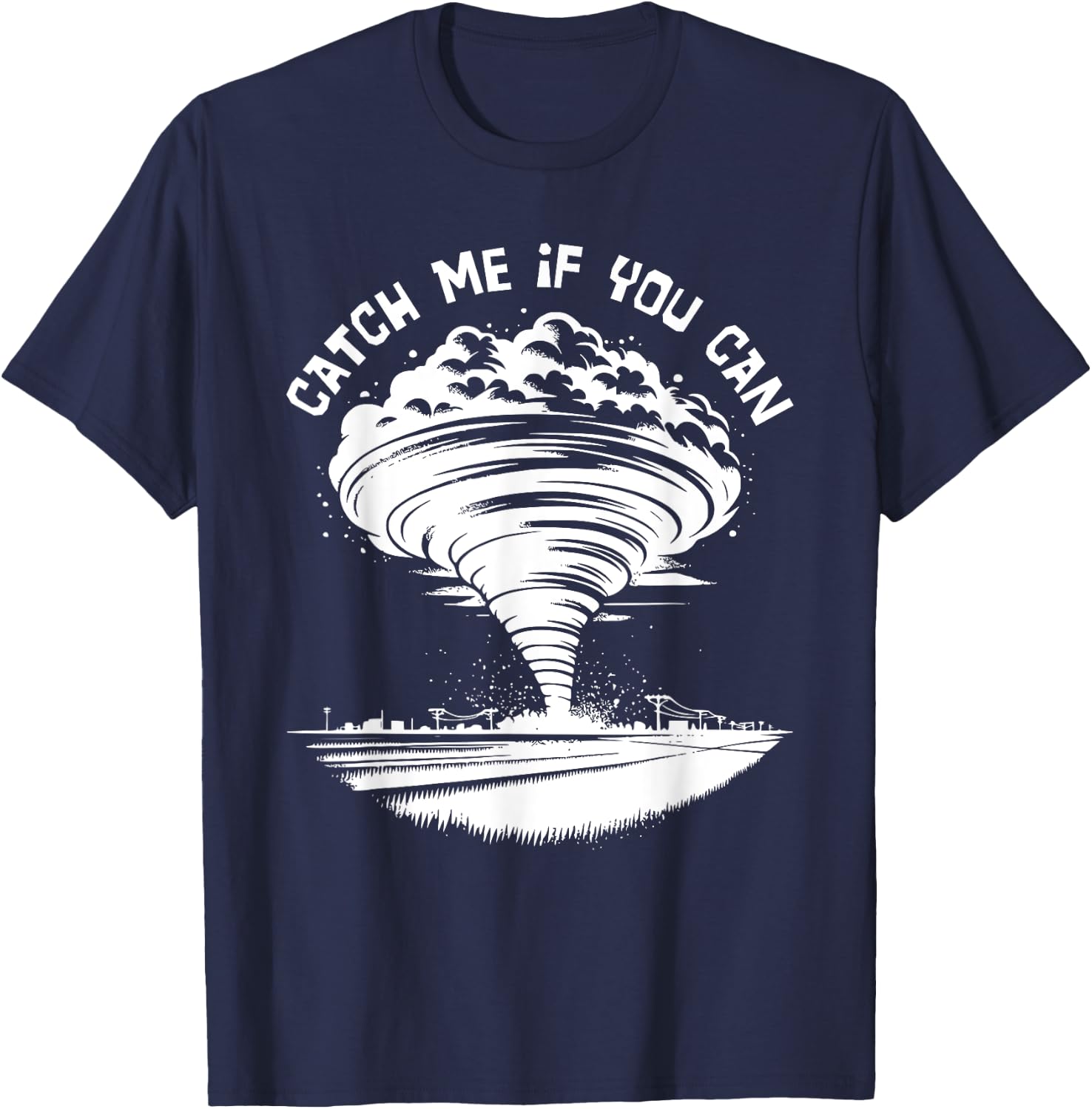 Tornado Chasing Meteorologist Catch Me If You Can T-Shirt - T-Shirt | Navy