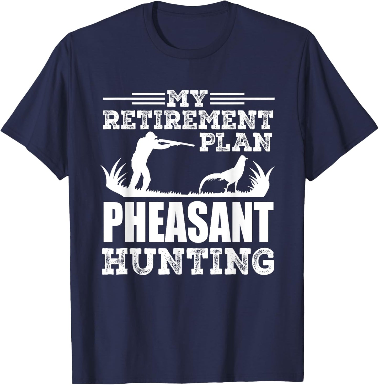 Pheasant Hunting Season Bird Hunter My Retirement Plan T-Shirt - T-Shirt | Navy