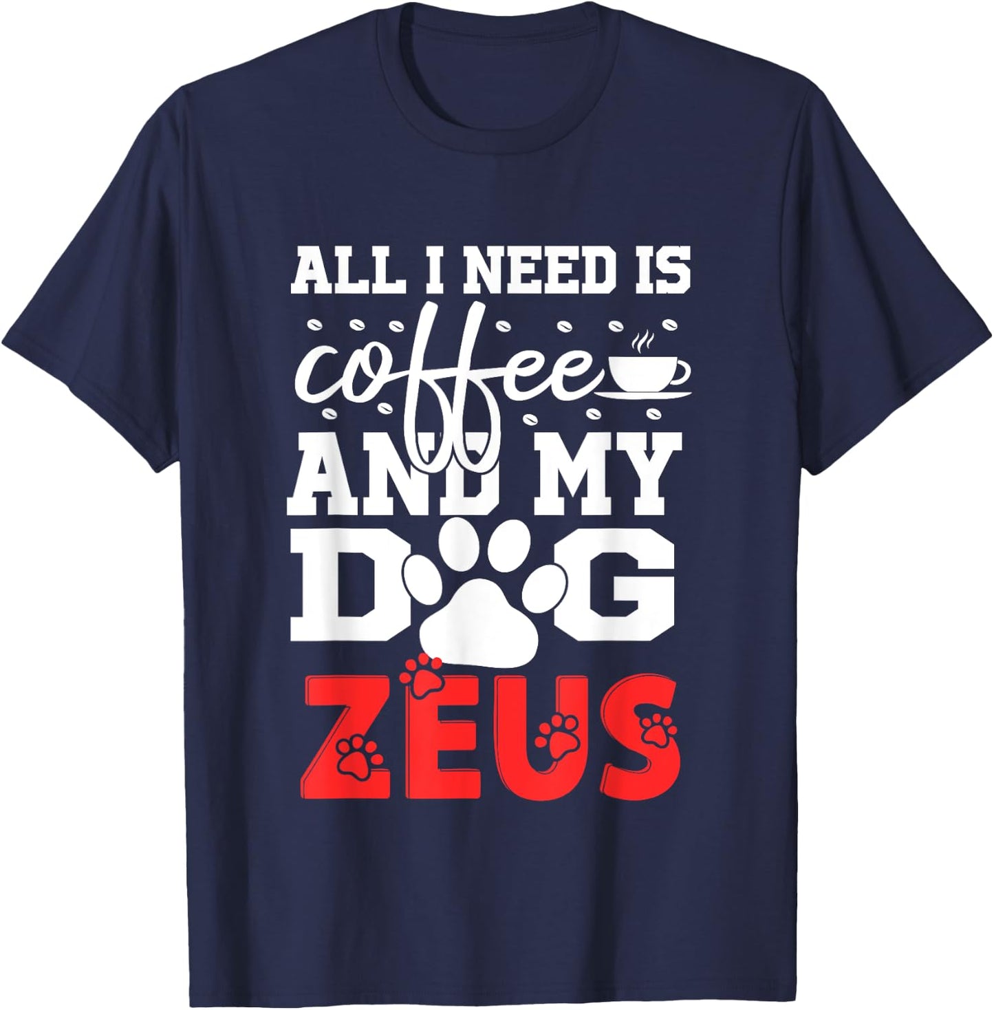 Dog Name Zeus All In Need Is Coffee My Dog Named Zeus Women Girls Kids T-Shirt - T-Shirt | Navy