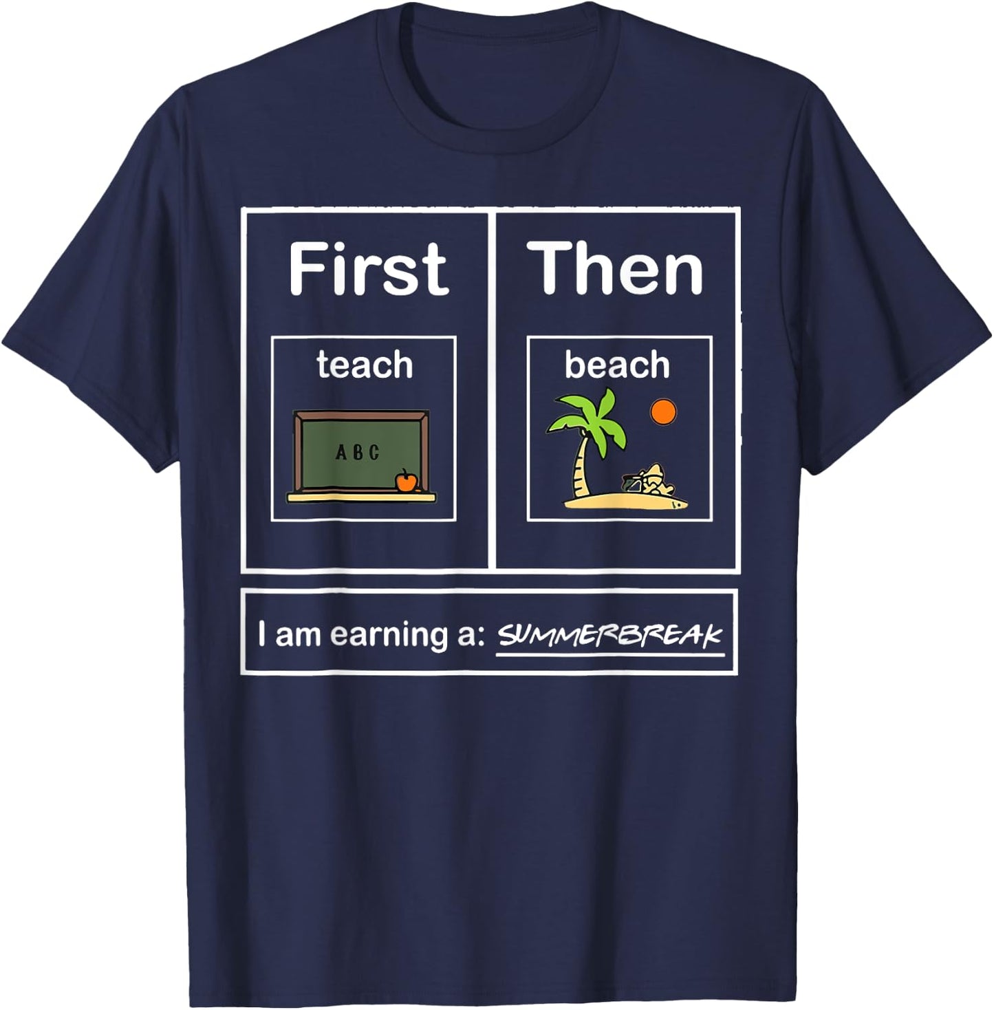 First Teacher then beach I Am Earning A Summer Break T-Shirt - T-Shirt | Navy
