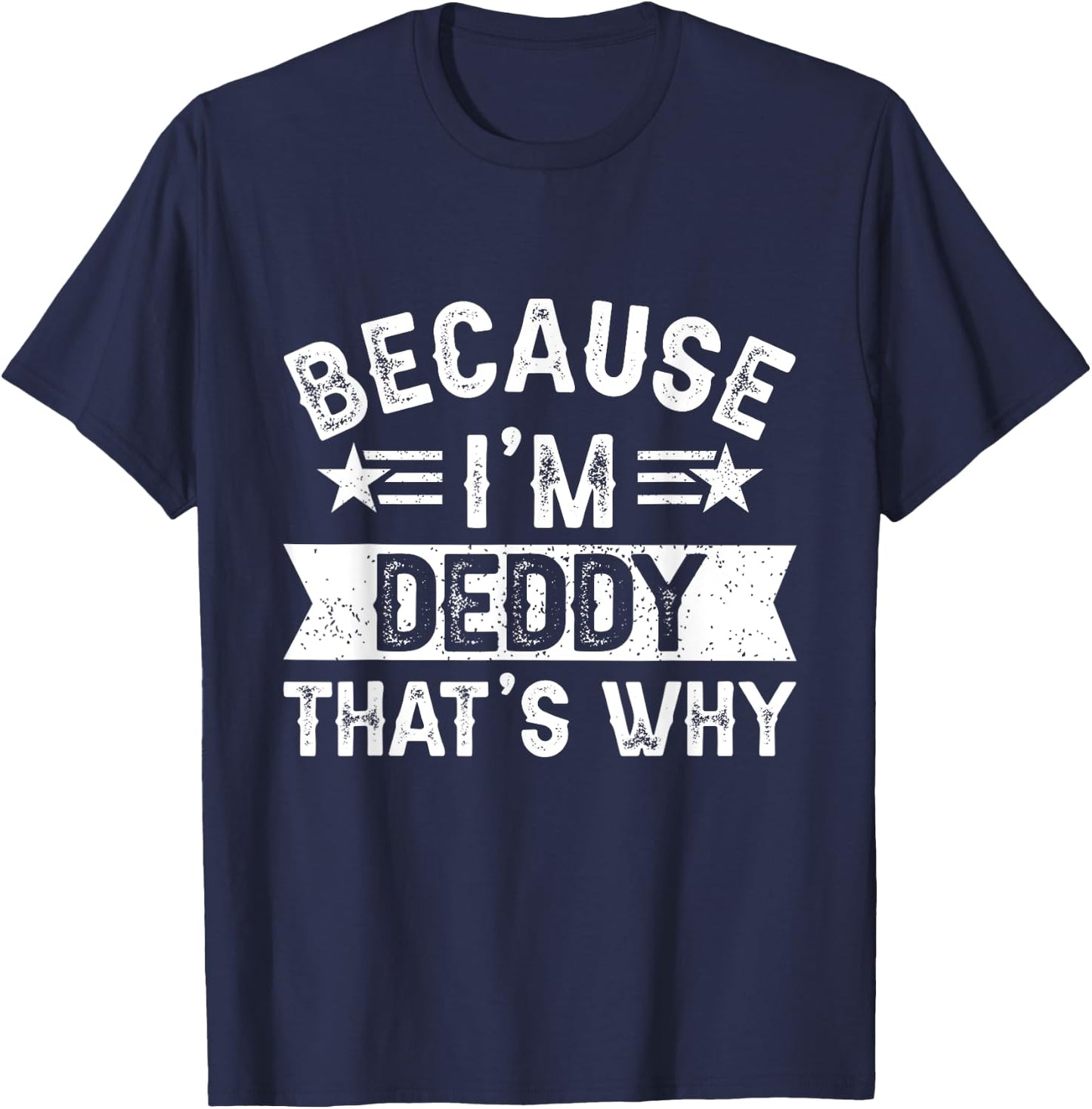 Because I'm Deddy That's Why Dad Grandpa Father's Day T-Shirt - T-Shirt | Navy
