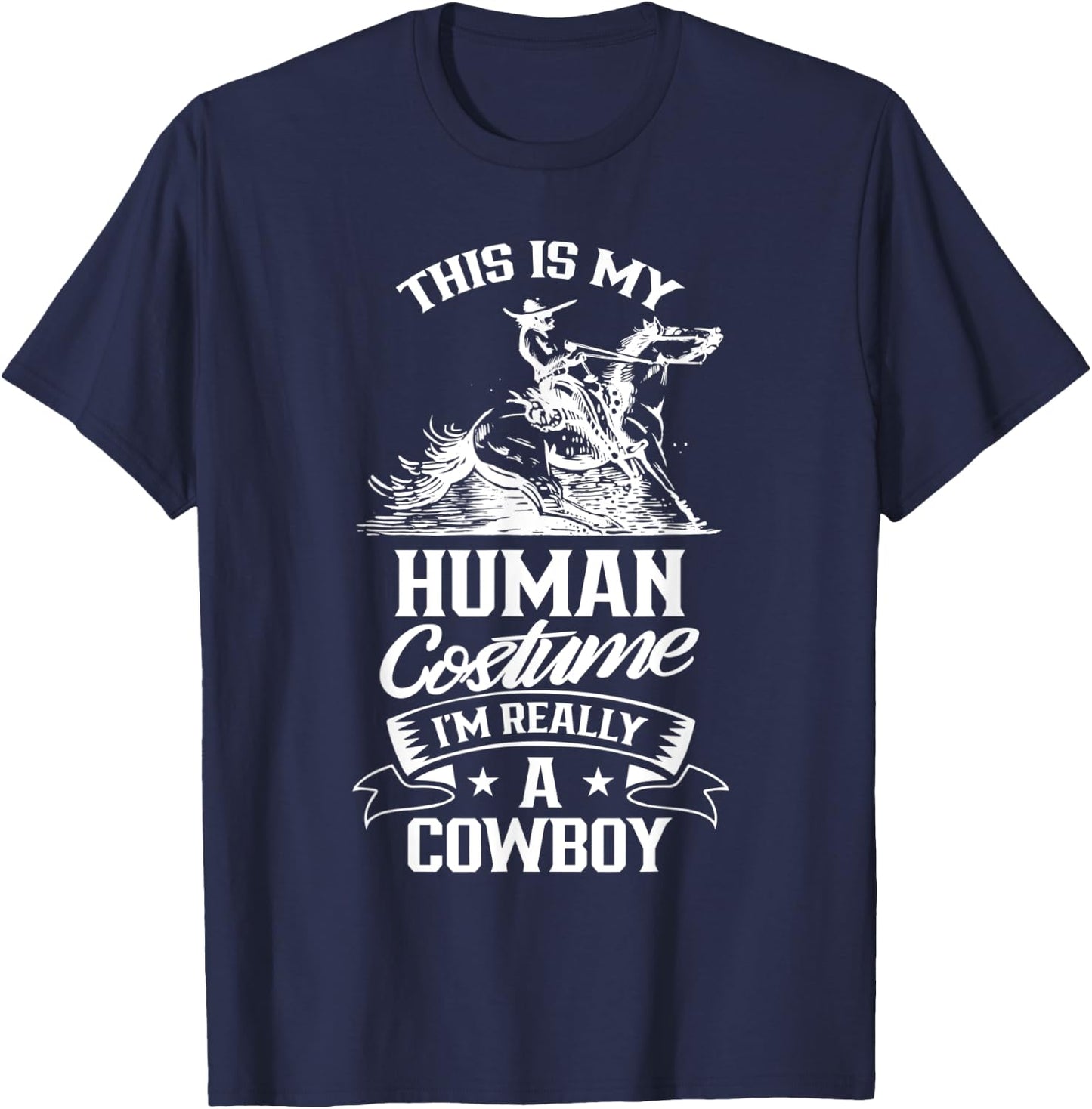 This Is My Human Costume I'm Really A Cowboy Cute Cowboys T-Shirt - T-Shirt | Navy