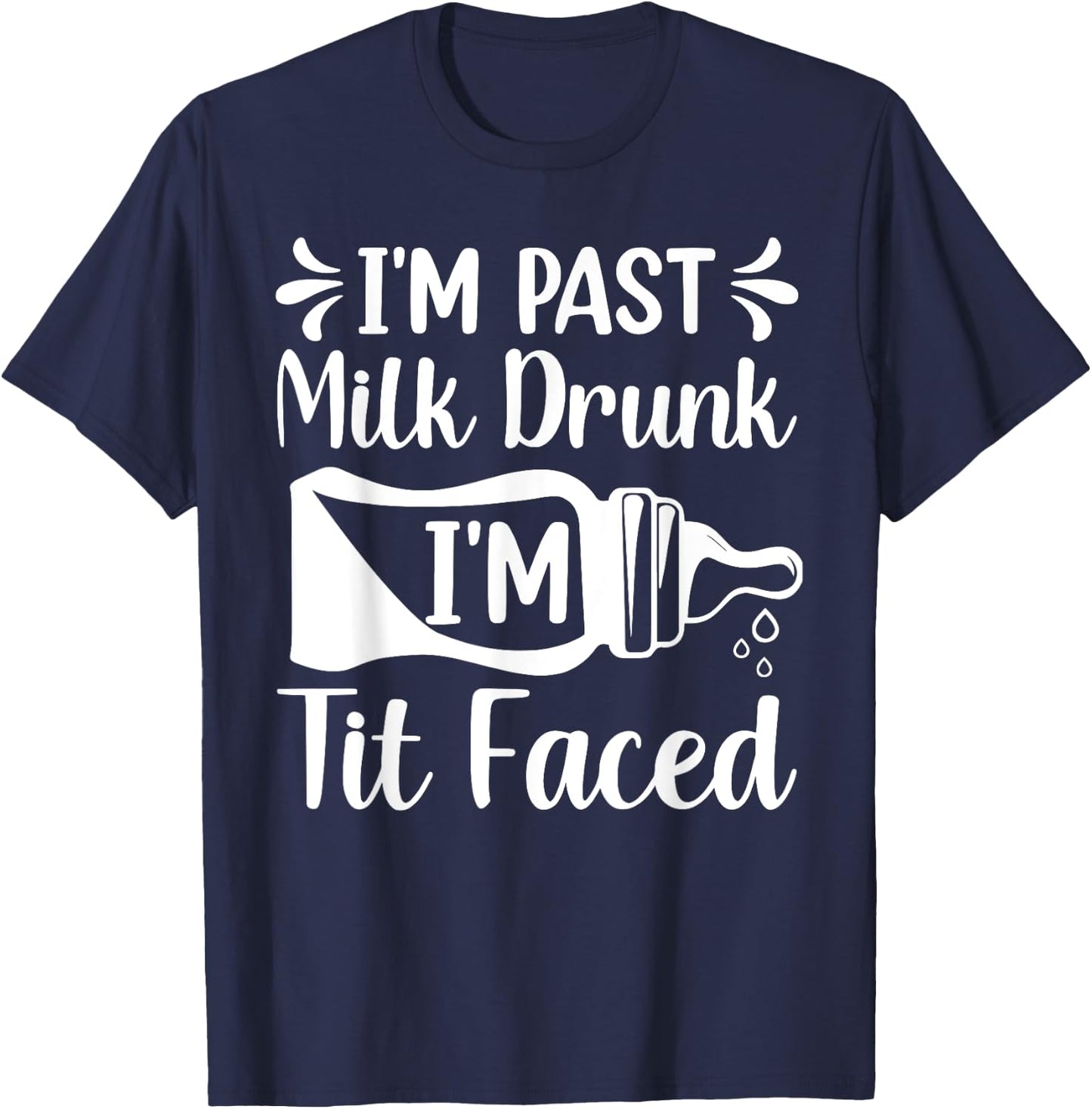 I'M PAST MILK DRUNK I'M TIT FACED Funny design T-Shirt - T-Shirt | Navy