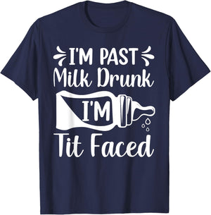 I'M PAST MILK DRUNK I'M TIT FACED Funny design T-Shirt - T-Shirt | Navy