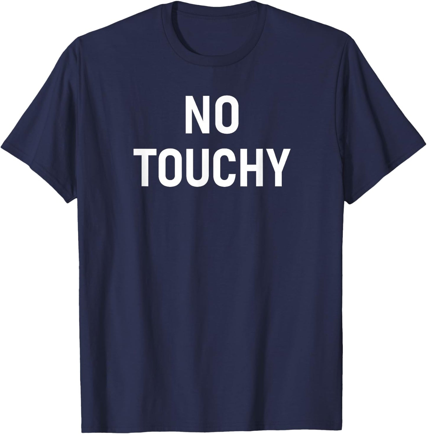 No Touchy, Funny, Joke, Sarcastic, Family T-Shirt - T-Shirt | Navy