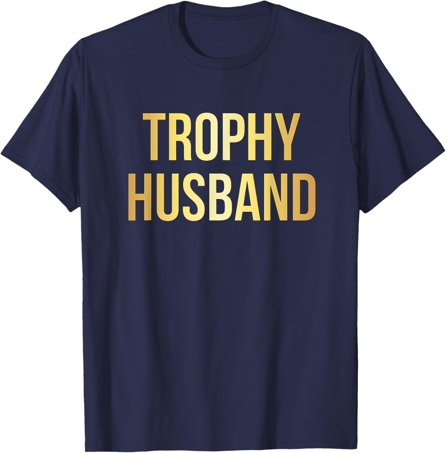 Trophy Husband | Funny Gifts For Dads T-Shirt - T-Shirt | Navy