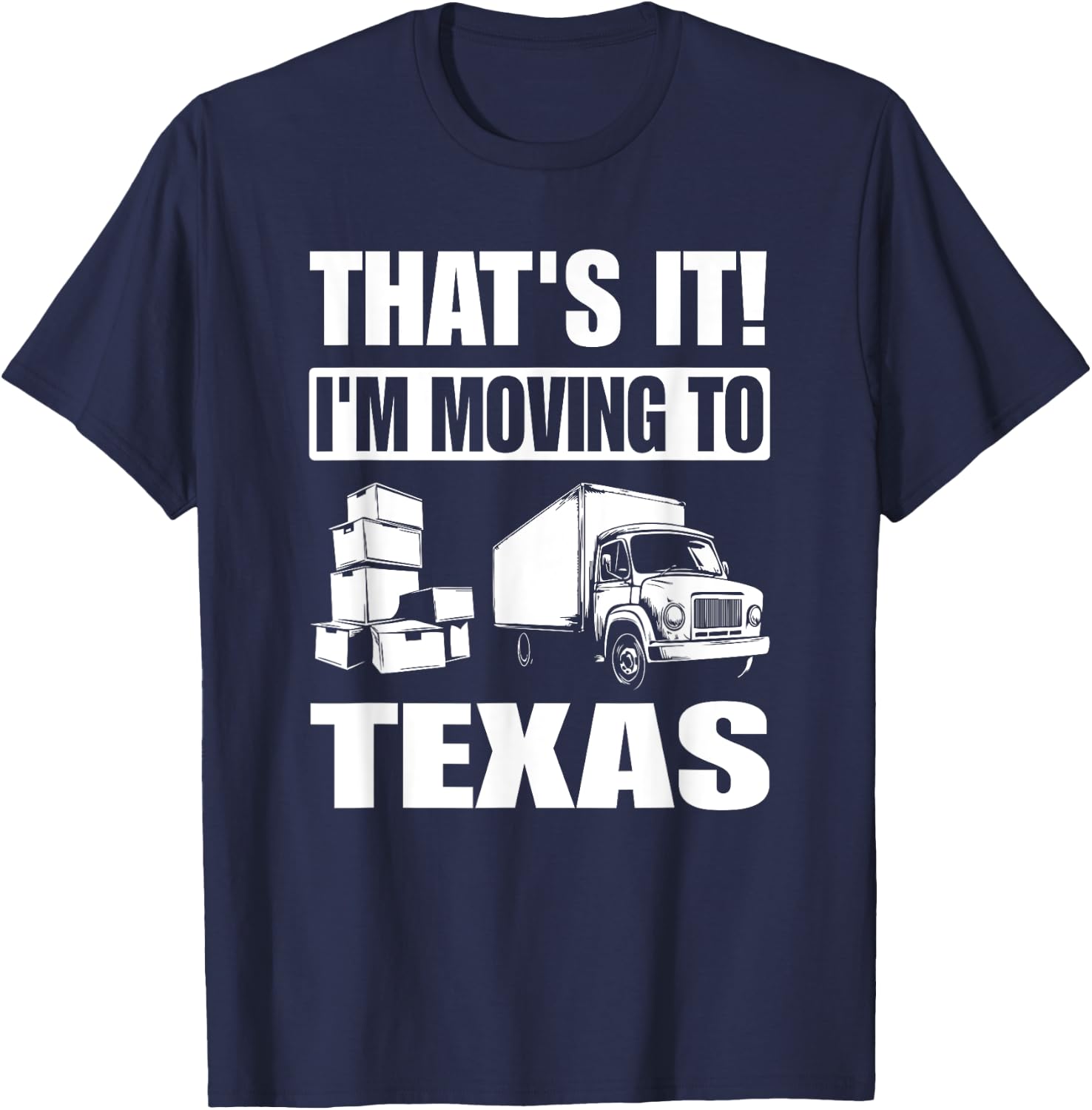 I'm Moving To Texas T-Shirt - T-Shirt | Navy