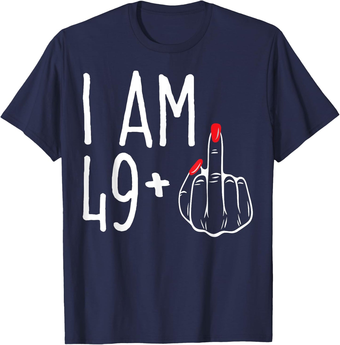 I Am 49 Plus 1 Middle Finger Funny 50th Women's Birthday T-Shirt - T-Shirt | Navy