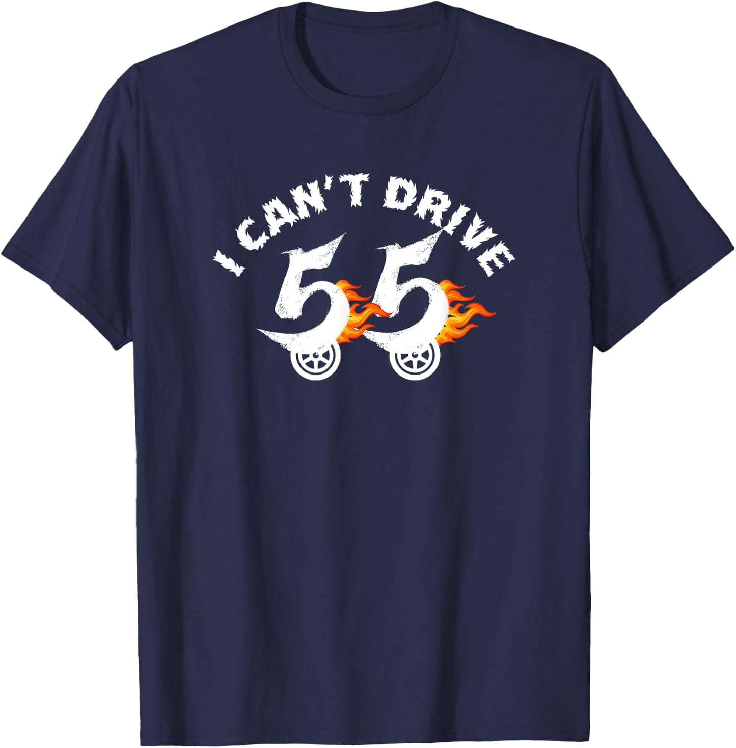 I Cant Drive 55 Driving Funny Gift Flames T-Shirt - T-Shirt | Navy