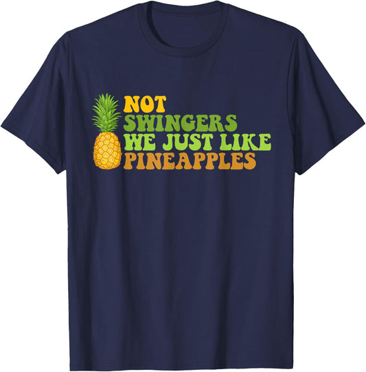 Not A Swinger I Just Like Pineapples Funny Pineapple Quote T-Shirt - T-Shirt | Navy
