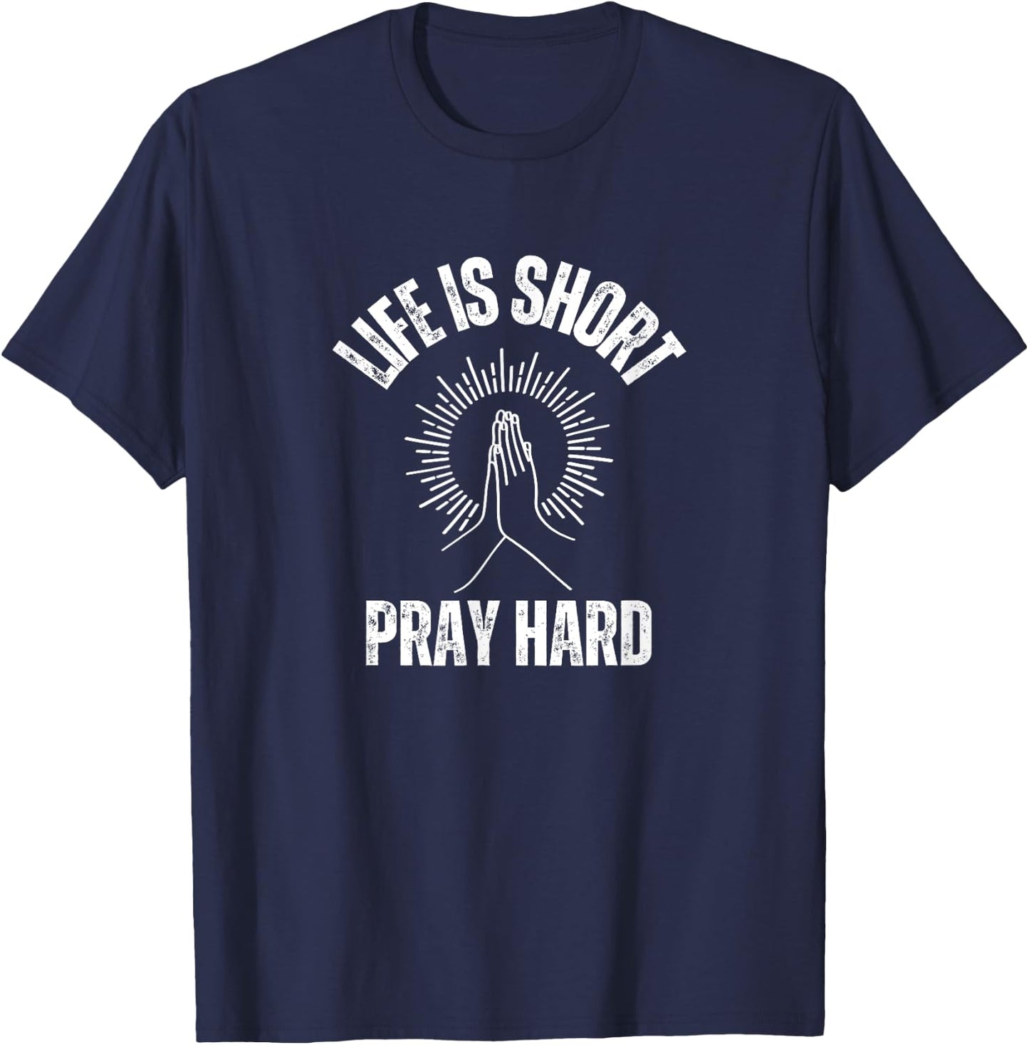 Life is Short Pray Hard Christian Faith Jesus Loves T-Shirt - T-Shirt | Navy