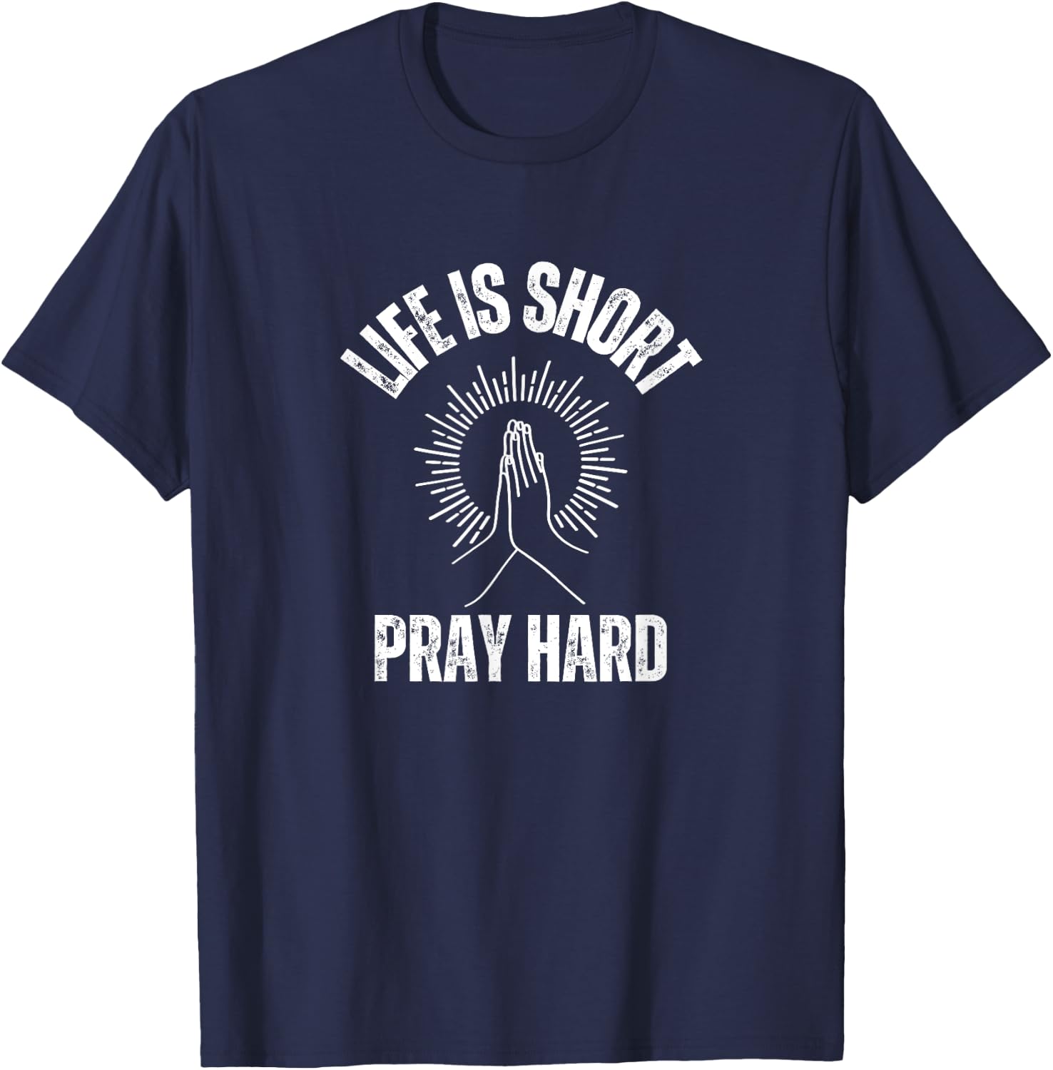 Life is Short Pray Hard Christian Faith Jesus Loves T-Shirt - T-Shirt | Navy
