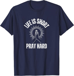 Life is Short Pray Hard Christian Faith Jesus Loves T-Shirt - T-Shirt | Navy