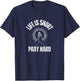 Life is Short Pray Hard Christian Faith Jesus Loves T-Shirt - T-Shirt | Navy