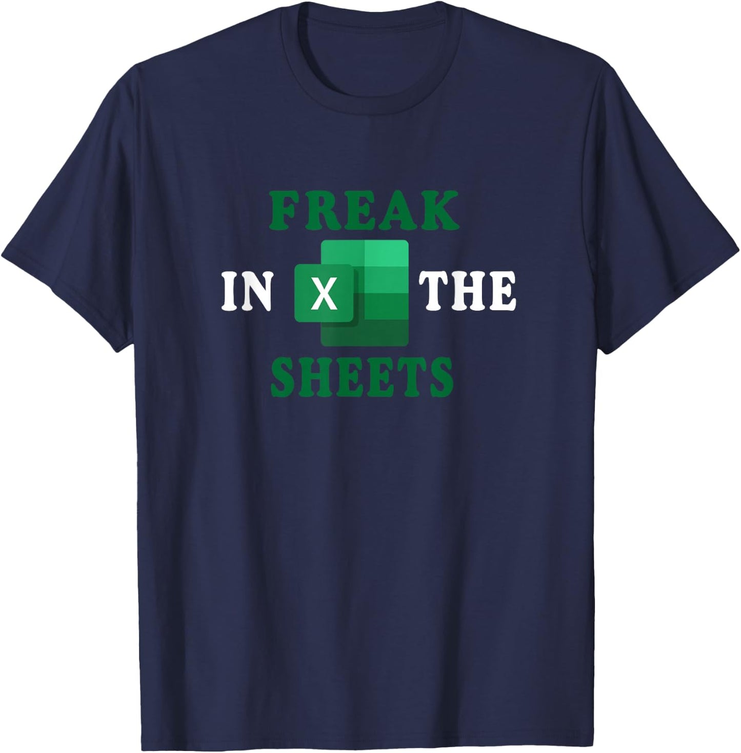 Freak In The Sheets, Accountant Funny Spreadsheet Excel Gift T-Shirt - T-Shirt | Navy