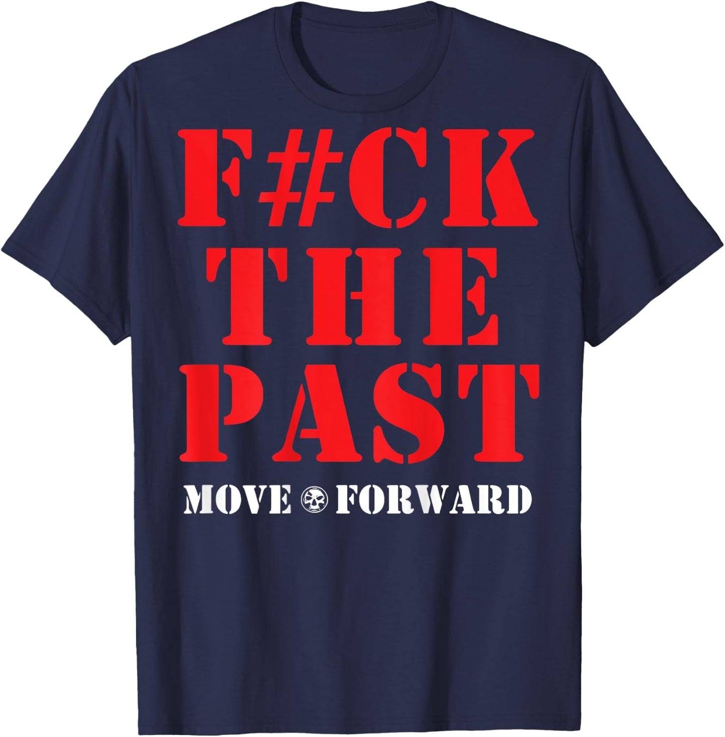 Fuck The Past Move Forward T-Shirt - T-Shirt | Navy