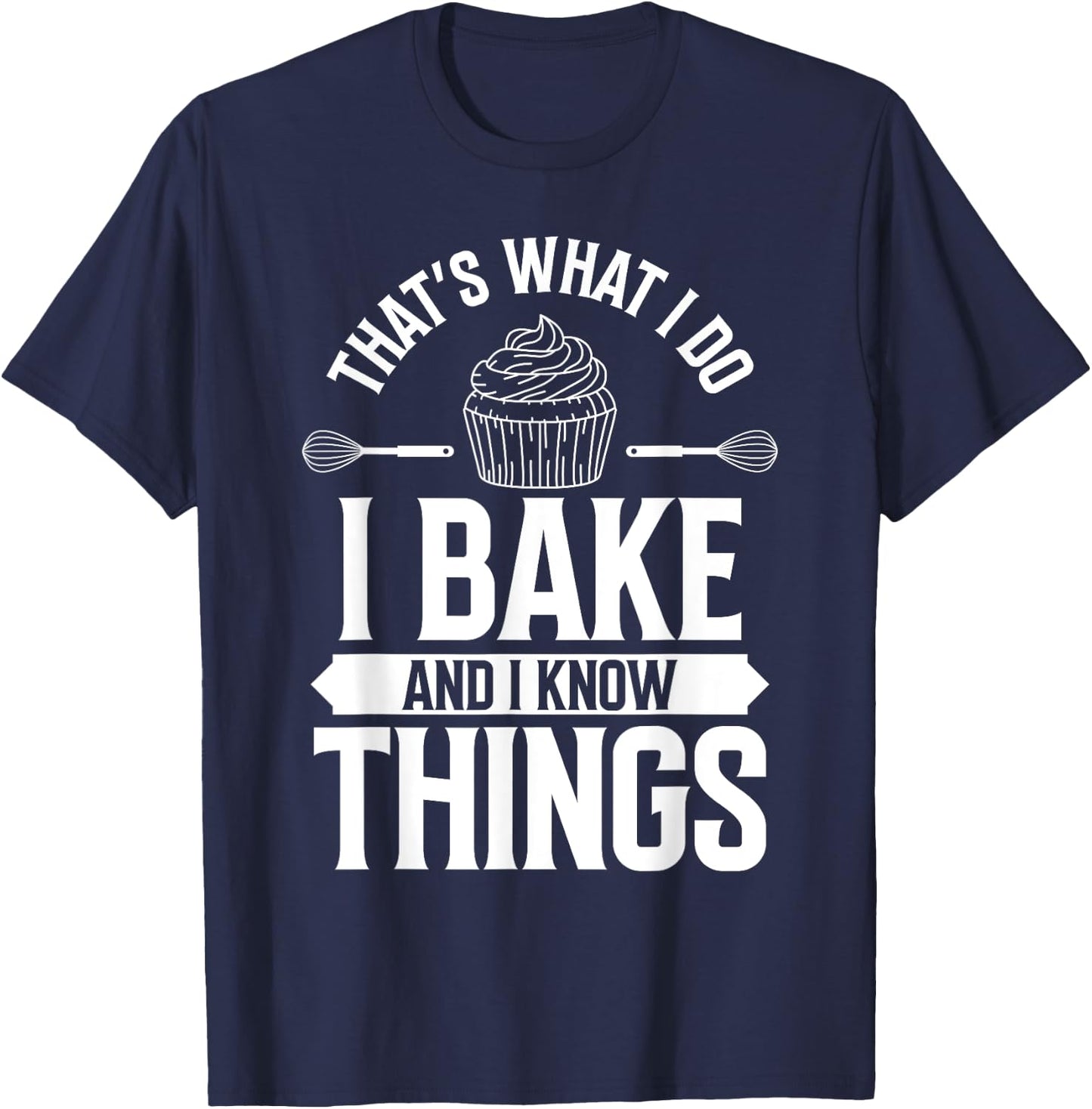 I Bake and I Know Things Funny Pastry Baker Baking Retro T-Shirt - T-Shirt | Navy