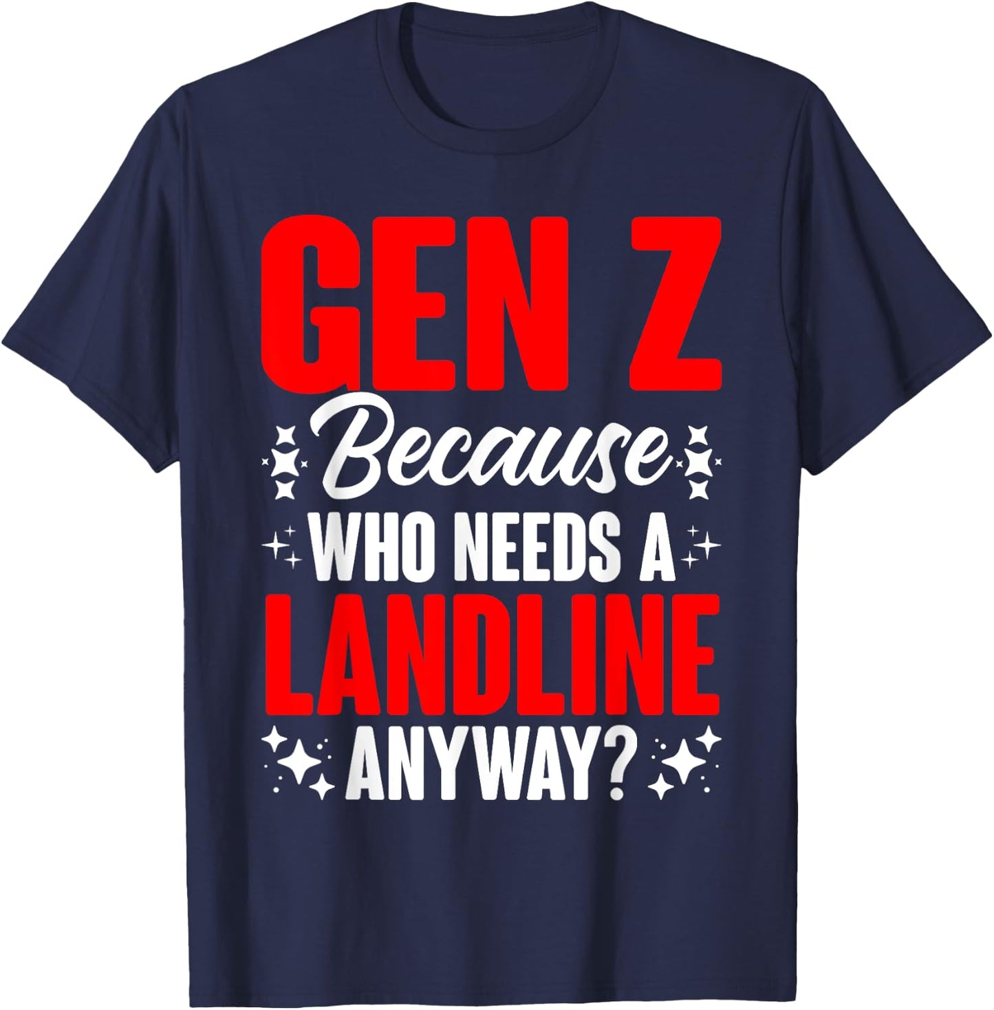 Who Needs A Landline Humor Generation Z Funny Gen Z T-Shirt - T-Shirt | Navy