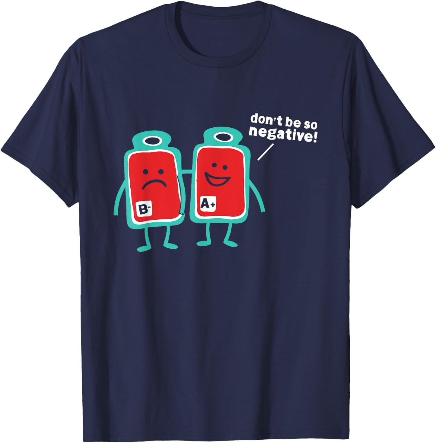 Don't Be So Negative Blood Type Pun T-Shirt - T-Shirt | Navy