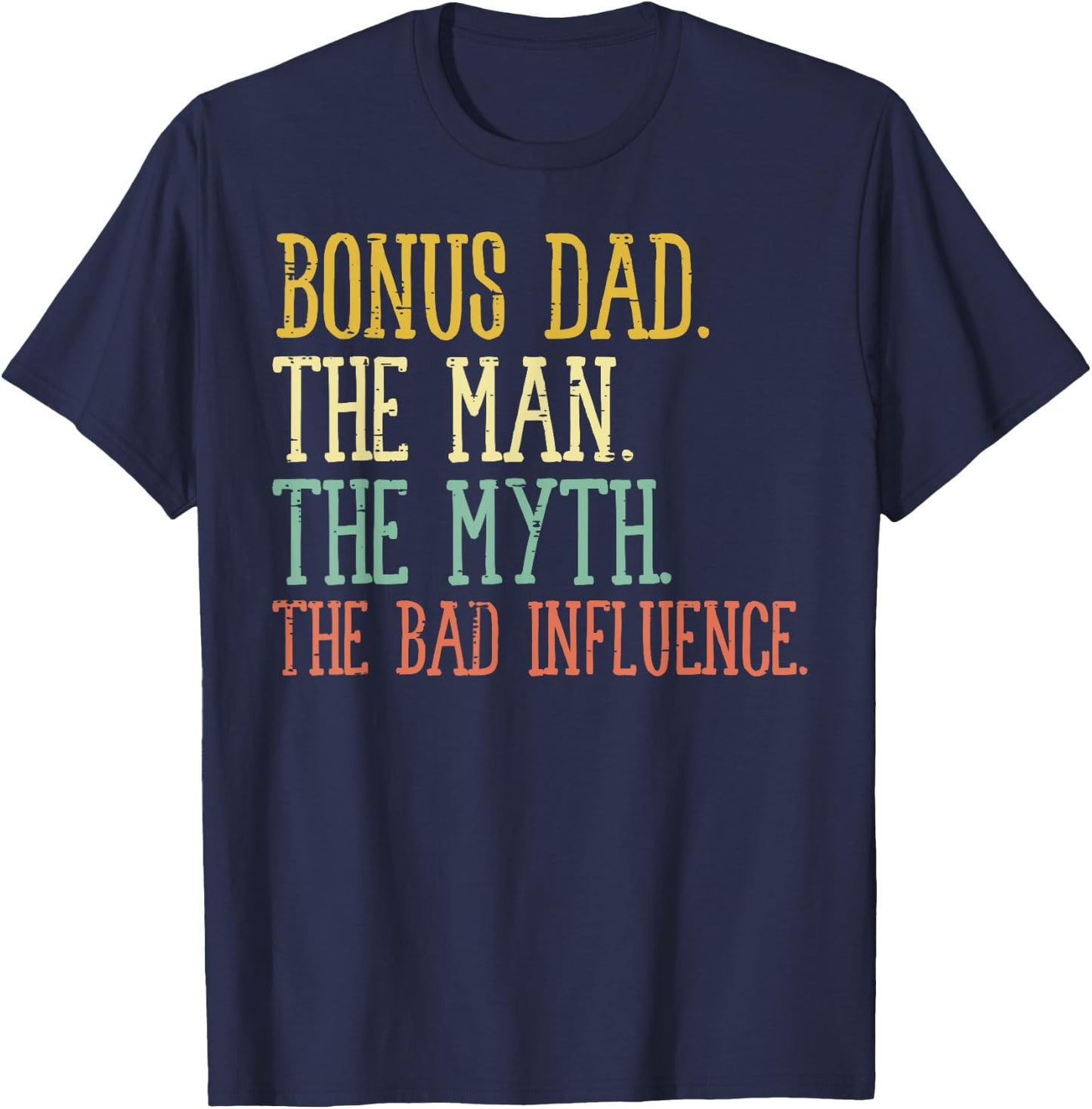 Bonus Dad Man Myth Bad Influence Funny Fathers Day Stepdad T-Shirt - T-Shirt | Navy