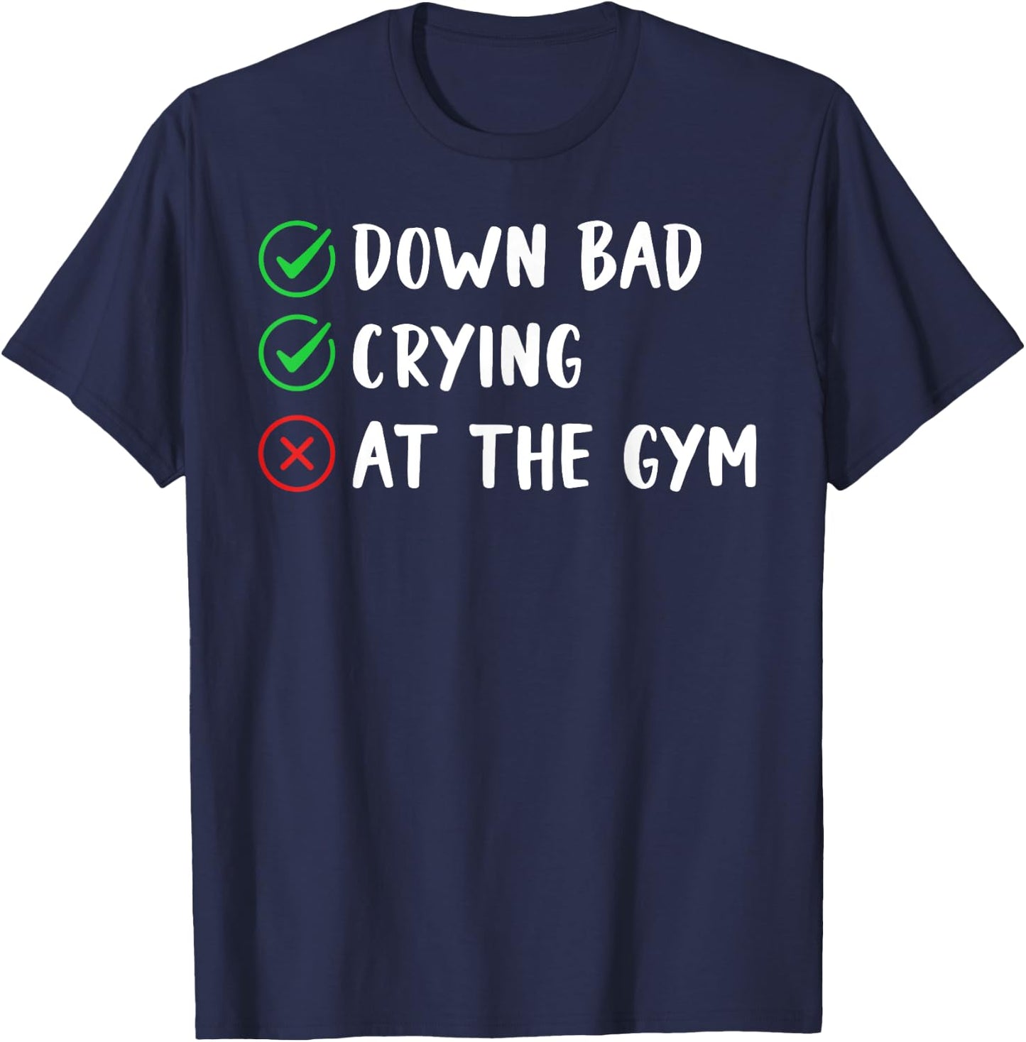 Funny Now I'm Down Bad Crying At The Gym T-Shirt - T-Shirt | Navy