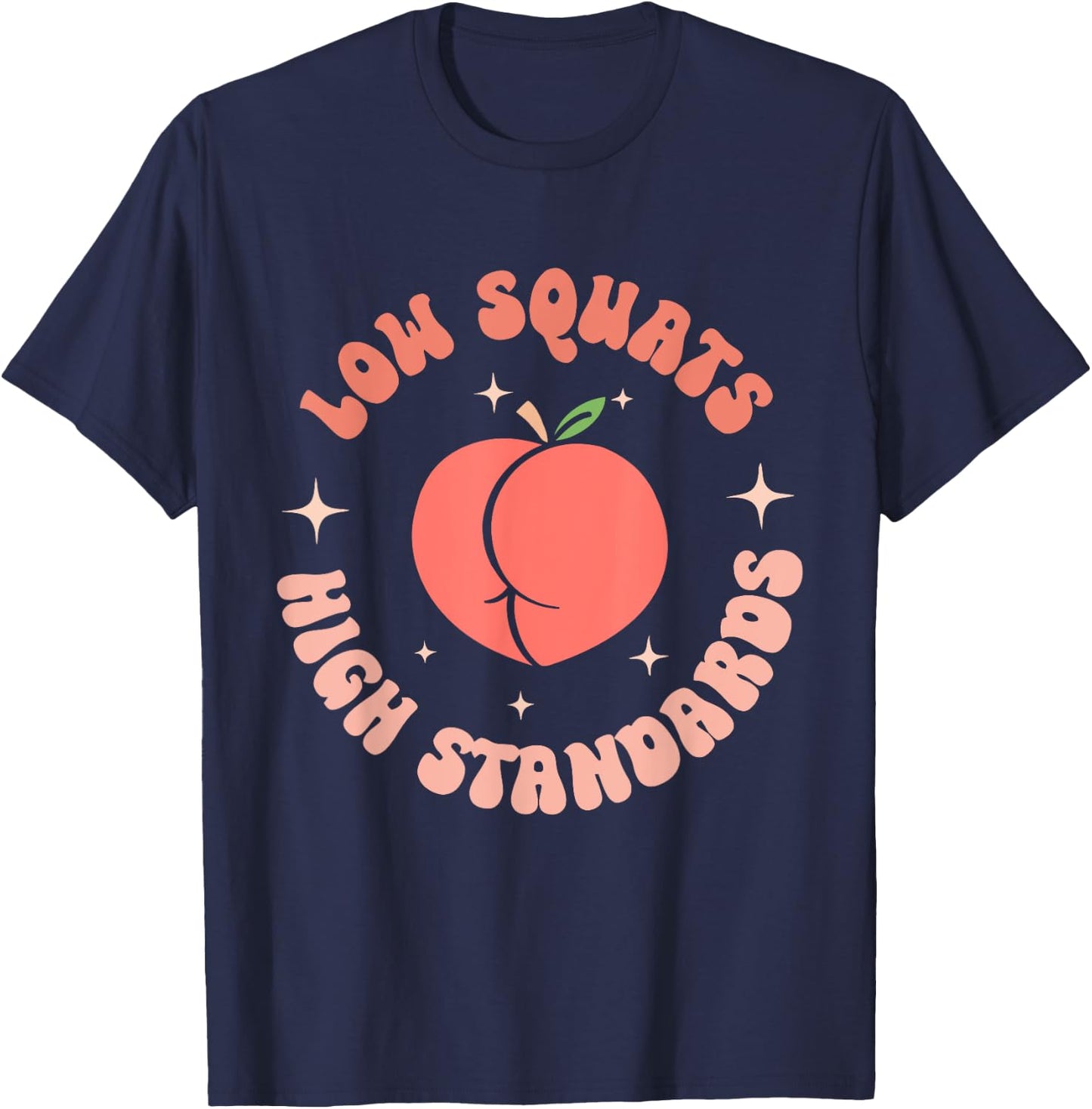 Low Squats High Standards Peach Booty Quote T-Shirt - T-Shirt | Navy