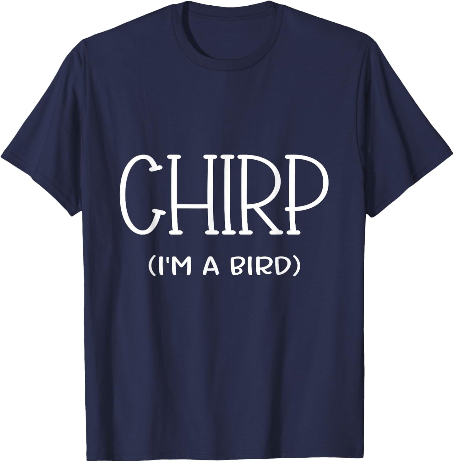Chirp I'm A Bird Lazy Cosplay Costume Easy Funny Owner Mom T-Shirt - T-Shirt | Navy