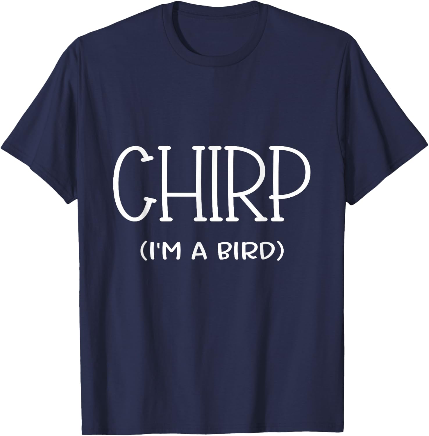 Chirp I'm A Bird Lazy Cosplay Costume Easy Funny Owner Mom T-Shirt - T-Shirt | Navy