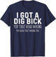 Funny Saying I Got a Dig Bick Adult Humor Joke Women Men T-Shirt - T-Shirt | Navy