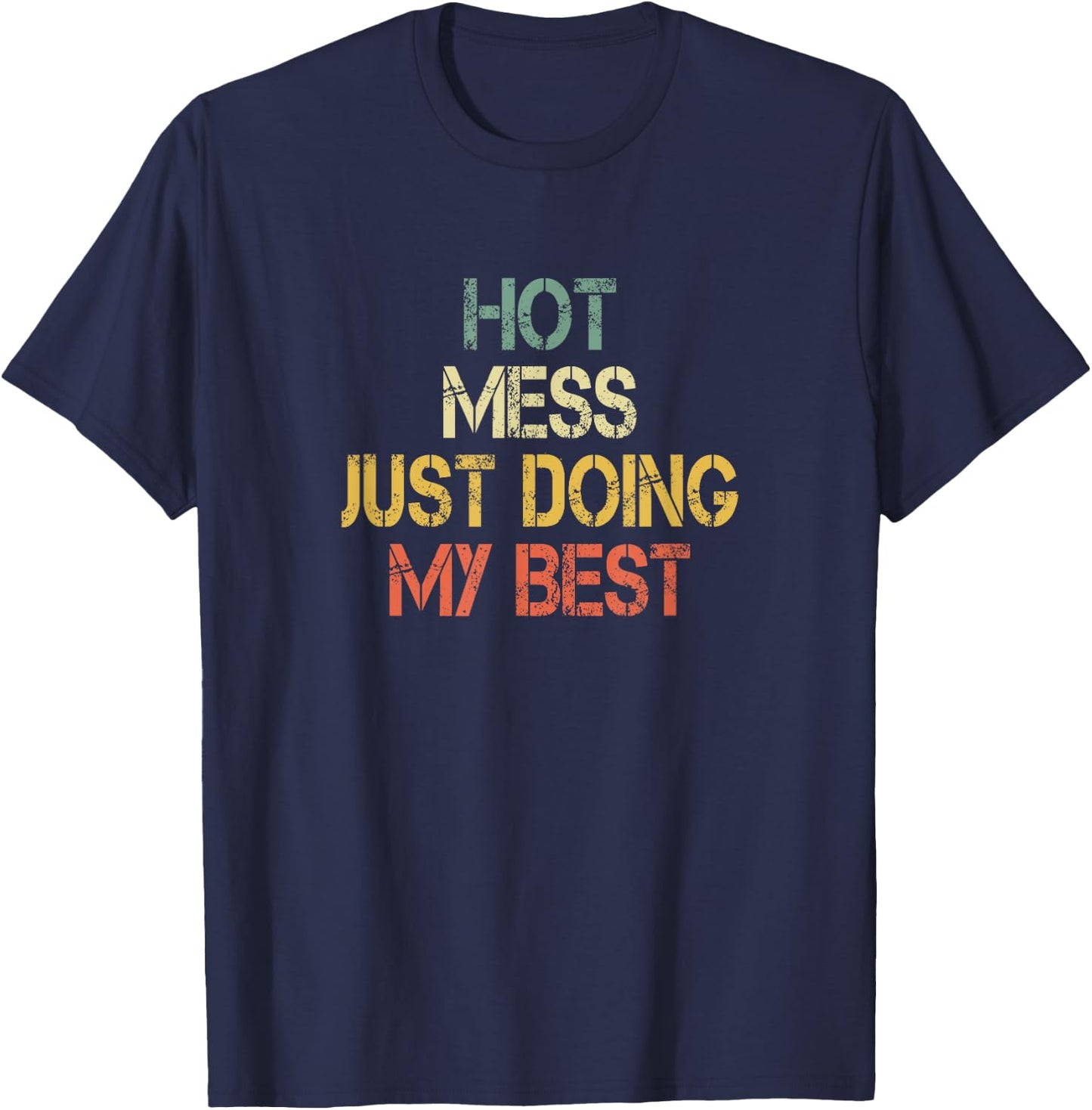 Funny Hot Mess Just Doing My Best Sarcastic Mom T-Shirt - T-Shirt | Navy