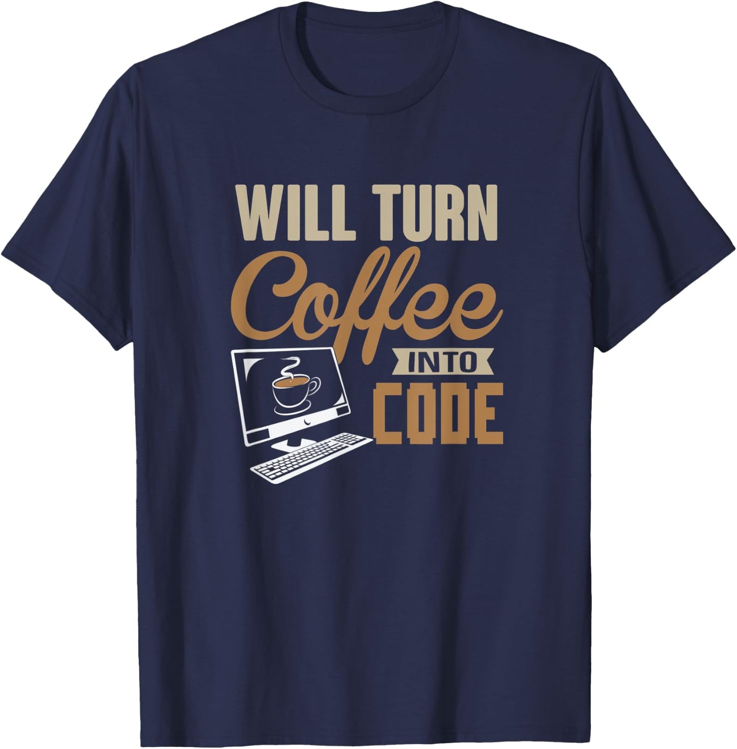 Will Turn Coffee Into Code Hacker Software Engineer Comp Sci T-Shirt - T-Shirt | Navy