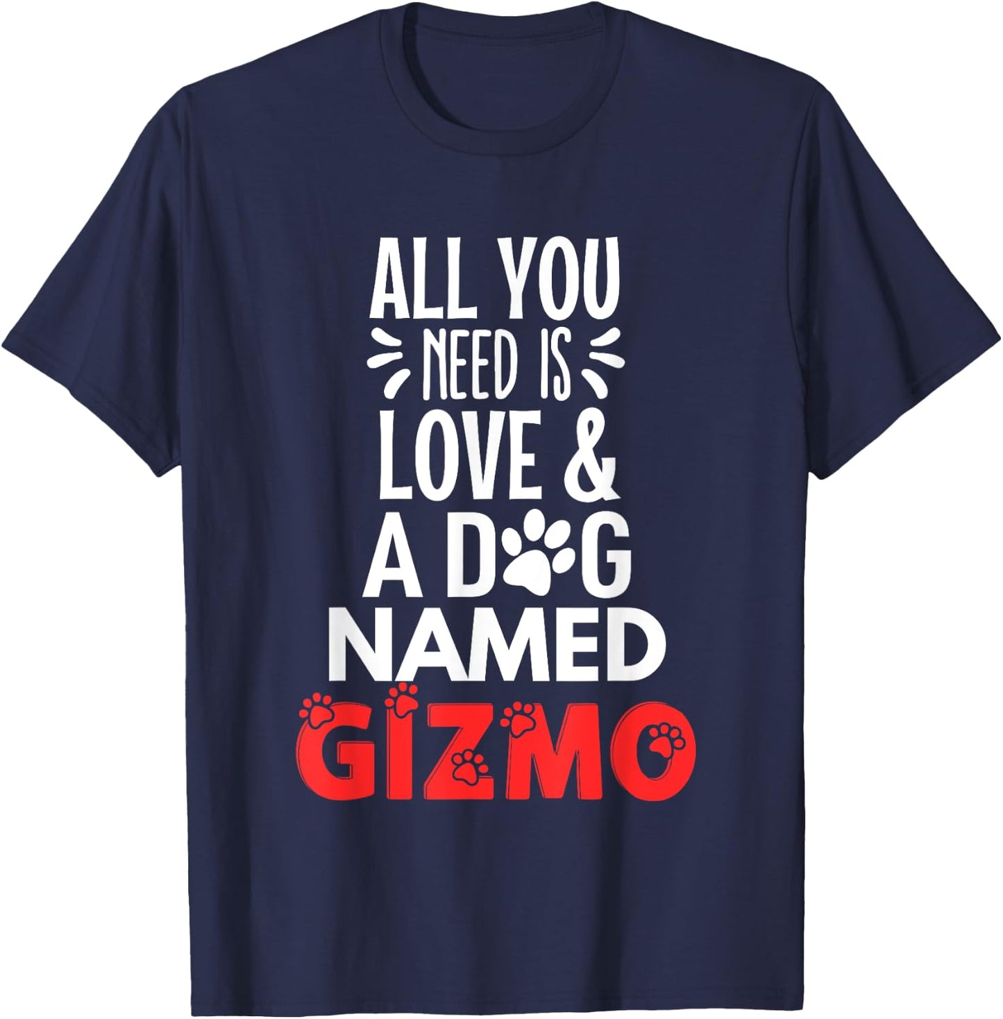 Dog Name Gizmo Design - All You Need is Love! Men Women Girls Kids T-Shirt - T-Shirt | Navy