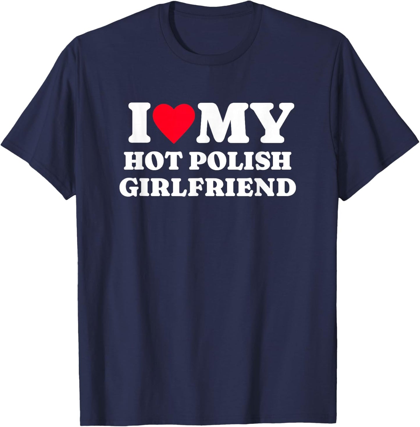 I Love My Hot Polish Girlfriend Funny Matching Couple T-Shirt - T-Shirt | Navy